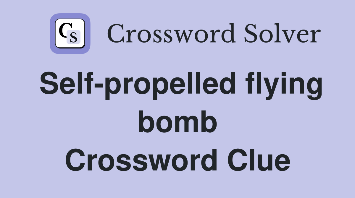 Selfpropelled flying bomb Crossword Clue Answers Crossword Solver